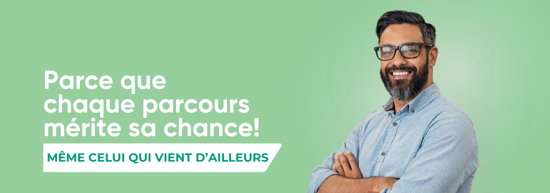 Parce que chaque parcours m&eacute;rite sa chance... m&ecirc;me celui qui vient d'ailleurs
