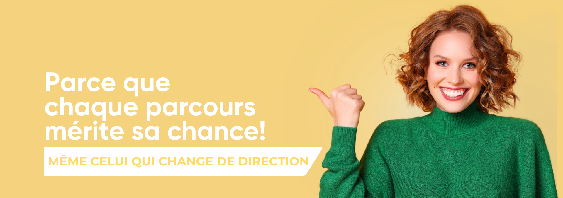 Parce que chaque parcours m&eacute;rite sa chance... m&ecirc;me celui qui change de direction